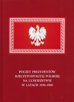 Poczet Prezydentów Rzeczypospolitej Polskiej na Uchodźstwie w latach 1939–1990 - okładka