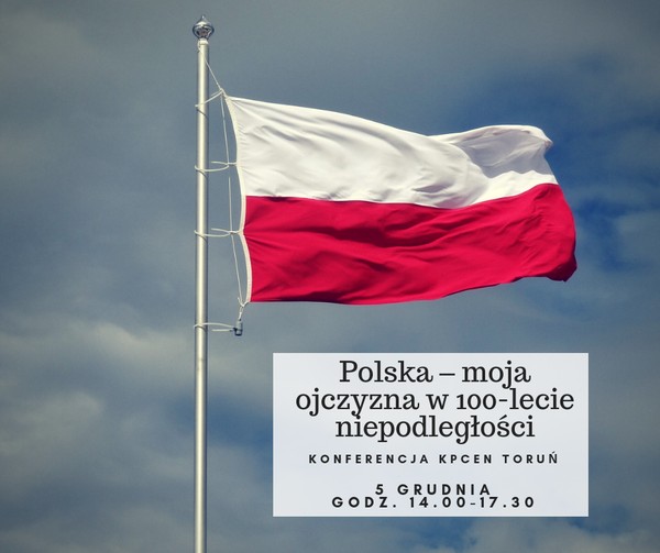 Konferencja „Polska – moja ojczyzna w 100-lecie niepodległości”