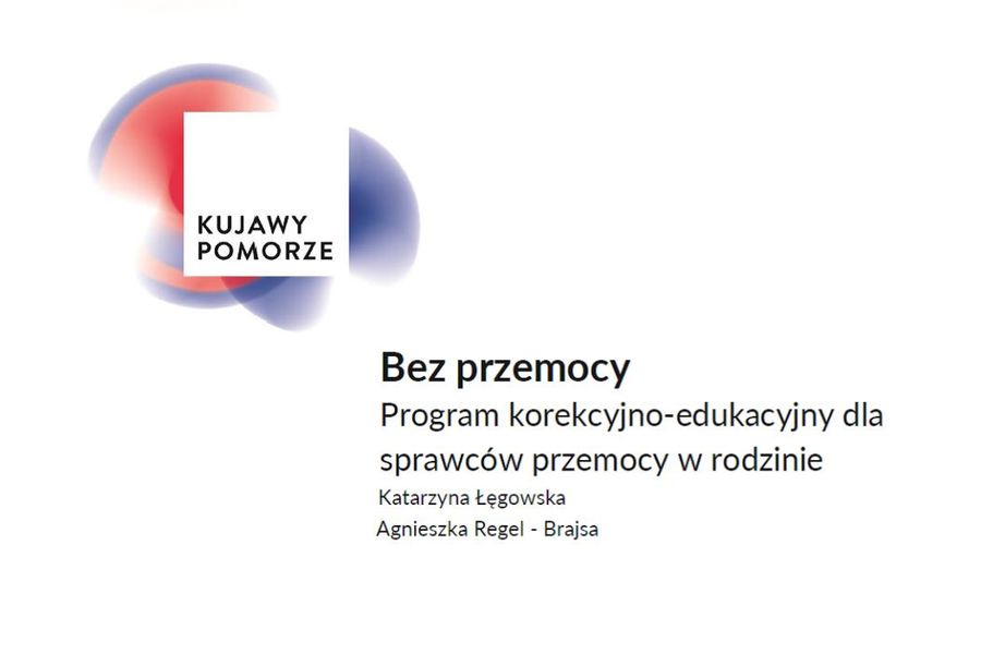 Bez przemocy - program konferencyjno-edukacyjny dla sprawców przemocy w rodzinie. Katarzyna Łęgowska, Agnieszka Regel-Brajsa.