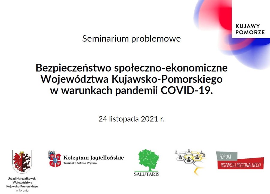 Seminarium problemowe - Bezpieczeństwo społeczno ekonomiczne Województwa Kujawsko Pomorskiego w warunkach pandemii COVID 19. 24 listopada 2021 r.