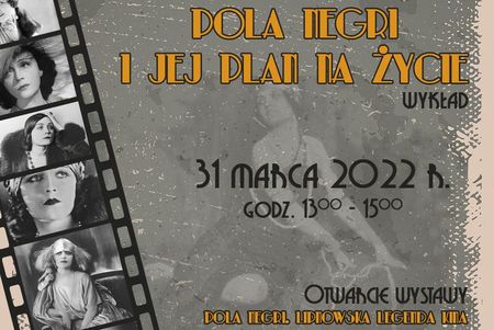 Grafika - Pola Negri i jej plan na życie, wykład, 31 marca 2022 godz. 13-15. Otwarcie wystawy Pola Negri. Lipnowska legenda kina