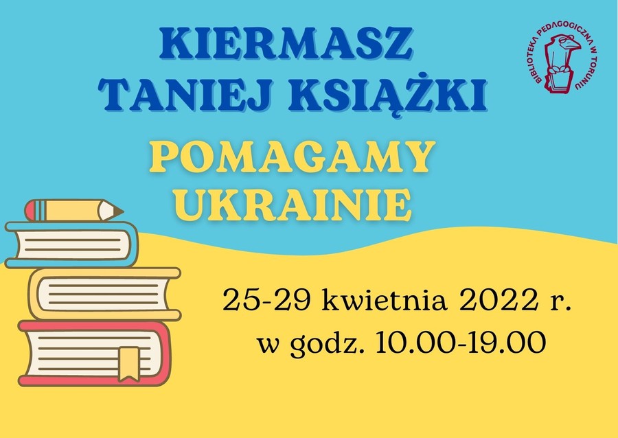 Kiermasz Taniej Książki, Pomagamy Ukrainie. 25-29 kwietnia 2022 r. w godzinach od 10 do 19