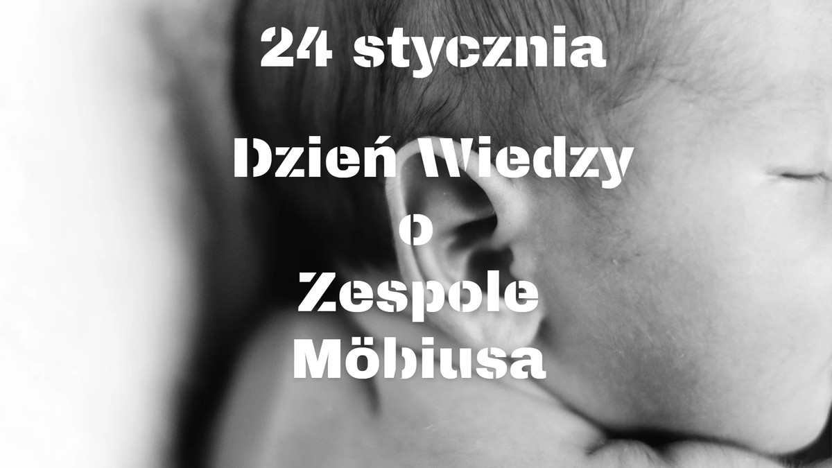 Grafika wykonana w programie Canva: napis 24 stycznia Dzień wiedzy o zespole Mobiusa na tle fragmentu fotografii noworodka.