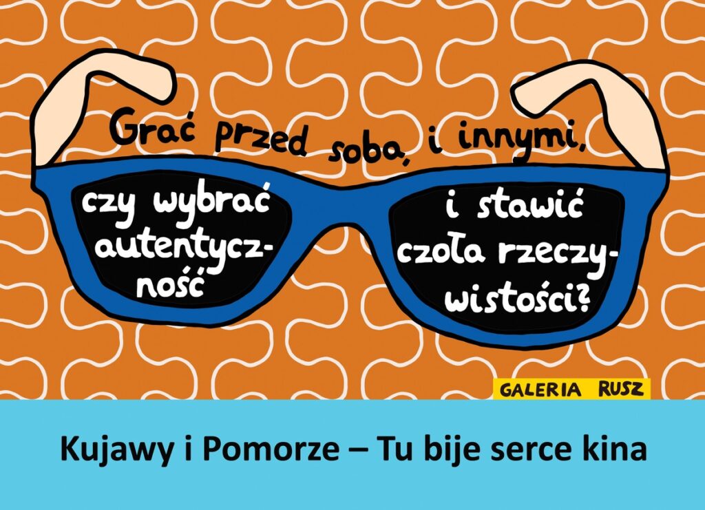 Galeria Rusz - Grać przed sobą i innymi, czy wybrać autentyczność i stawić czoła rzeczywistości? - Kujawy i Pomorze - tu bije serce kina